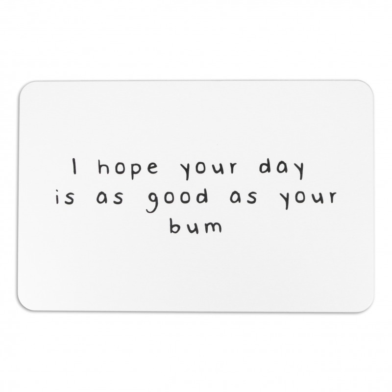 I hope your day is as good as your bum White Stone Non Slip Bath Mat